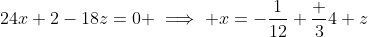 24x+2-18z=0 \implies x=-\frac{1}{12}+\frac 34 z