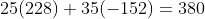 25(228)+35(-152)=380