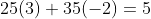 25(3)+35(-2)=5