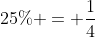 25\% = \frac{1}{4}