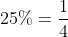 25\%=\frac{1}{4}