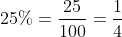 25\%=\frac{25}{100}=\frac{1}{4}