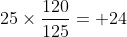 25\times\frac{120}{125}= 24