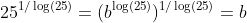 25^{1/\log(25)}=(b^{\log(25)})^{1/\log(25)}=b