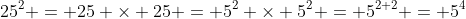 25^2 = 25 \times 25 = 5^2 \times 5^2 = 5^{2+2} = 5^4