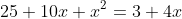 25+10x+x^2=3+4x