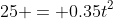 25 = 0.35t^2