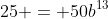 25 = 50b^{13}