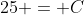25 = C