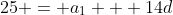 25 = a_1 + 14d