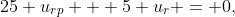 25 u_{rp} + 5 u_r = 0,