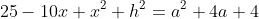 25-10x+x^2+h^2=a^2+4a+4