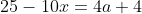 25-10x=4a+4