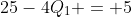 25-4Q_1 = 5