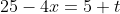 25-4x=5+t