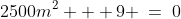 2500m^2 + 9 \:=\:0