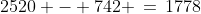 2520 - 742 \,=\,1778