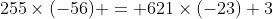 255\times(-56) = 621\times(-23)+3