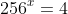256^x=4