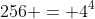 256 = 4^4