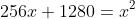 256x+1280=x^2