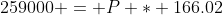 259000 = P * 166.02