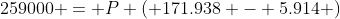 259000 = P \left( 171.938 - 5.914 \right)