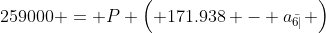 259000 = P \left( 171.938 - a_{\bar{6|}} \right)