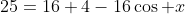 25=16+4-16\cos x