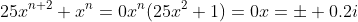 25x^{n+2}+x^n=0\\x^n(25x^2+1)=0\\x=\pm 0.2i