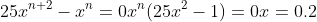 25x^{n+2}-x^n=0\\x^n(25x^2-1)=0\\x=0.2