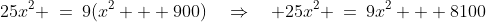 25x^2 \:=\:9(x^2 + 900)\quad\Rightarrow\quad 25x^2 \:=\:9x^2 + 8100