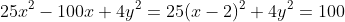 25x^2-100x+4y^2=25(x-2)^2+4y^2=100