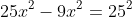 25x^2-9x^2=25^2