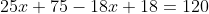 25x+75-18x+18=120