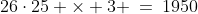 26\cdot25 \times 3 \:=\:1950
