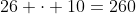 26 \cdot 10=260