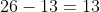 26-13=13