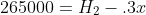 265000=H_2-.3x