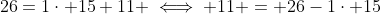 26=1\cdot 15+11 \iff 11 = 26-1\cdot 15