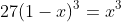 27(1-x)^3=x^3
