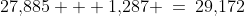27,\!885 + 1,\!287 \:=\:29,\!172