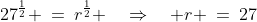 27^{\frac{1}{2}} \:=\:r^{\frac{1}{2}} \quad\Rightarrow\quad r \:=\:27