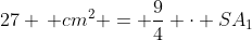 27 \, cm^2 = \frac{9}{4} \cdot SA_1