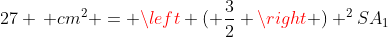 27 \, cm^2 = \left ( \frac{3}{2} \right ) ^2SA_1
