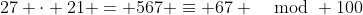 27 \cdot 21 = 567 \equiv 67 \mod 100