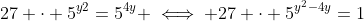 27 \cdot 5^y^2=5^{4y} \iff 27 \cdot 5^{y^2-4y}=1