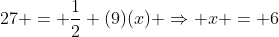 27 = \frac{1}{2} (9)(x) \Rightarrow x = 6