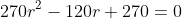 270r^2-120r+270=0