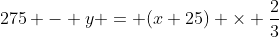 275 - y = (x+25) \times \frac{2}{3}